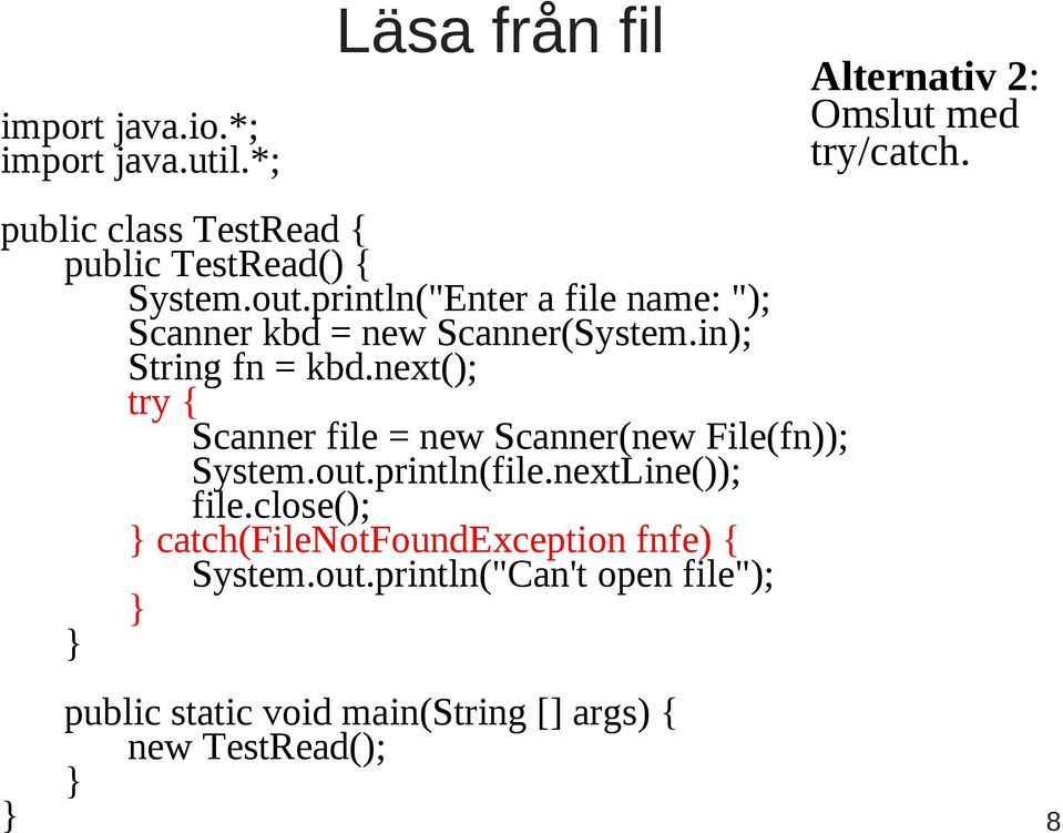 next(); try { Scanner file = new Scanner(new File(fn)); System.out.println(file.nextLine()); file.