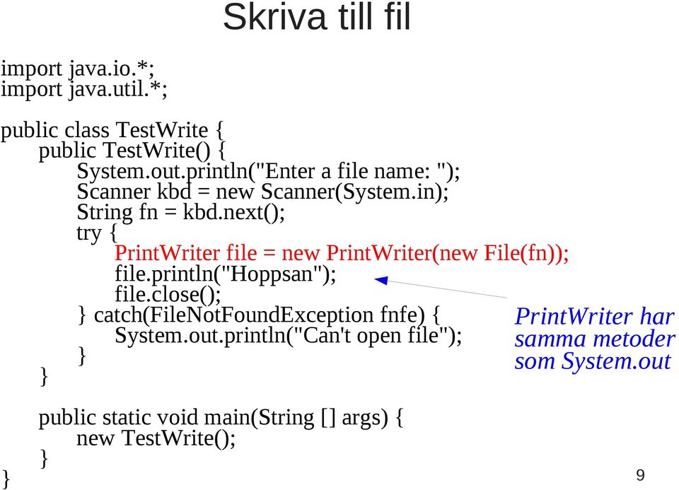 next(); try { PrintWriter file = new PrintWriter(new File(fn)); file.println("hoppsan"); file.