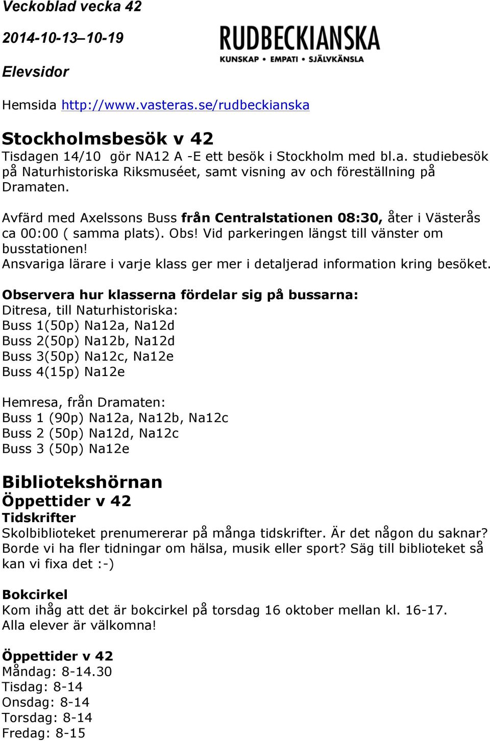 Ansvariga lärare i varje klass ger mer i detaljerad information kring besöket.