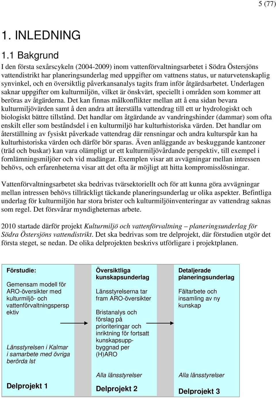 synvinkel, och en översiktlig påverkansanalys tagits fram inför åtgärdsarbetet.