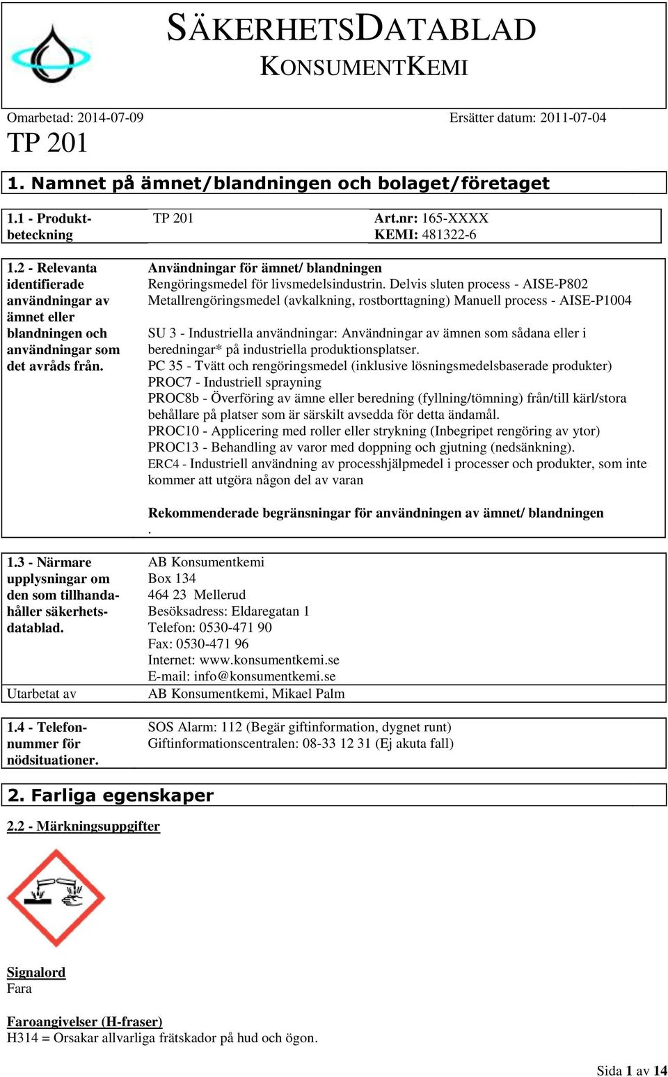 Delvis sluten process - AISE-P802 Metallrengöringsmedel (avkalkning, rostborttagning) Manuell process - AISE-P1004 SU 3 - Industriella användningar: Användningar av ämnen som sådana eller i