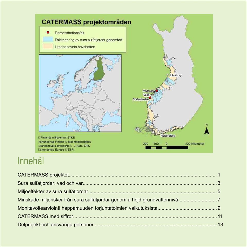 .. 5 Minskade miljörisker från sura sulfatjordar genom a höjd grundvattennivå.