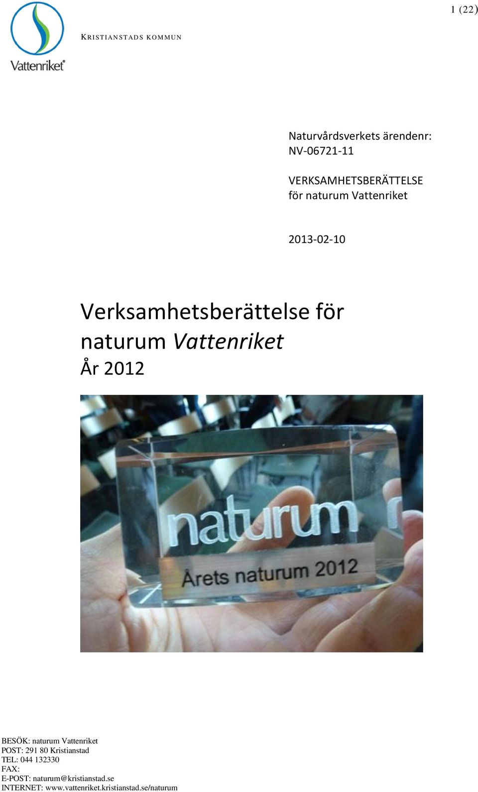 naturum Vattenriket År 2012 BESÖK: naturum Vattenriket POST: 291 80 Kristianstad TEL: