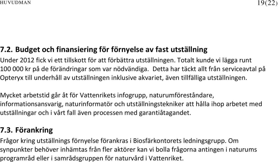 Detta har täckt allt från serviceavtal på Opteryx till underhåll av utställningen inklusive akvariet, även tillfälliga utställningen.