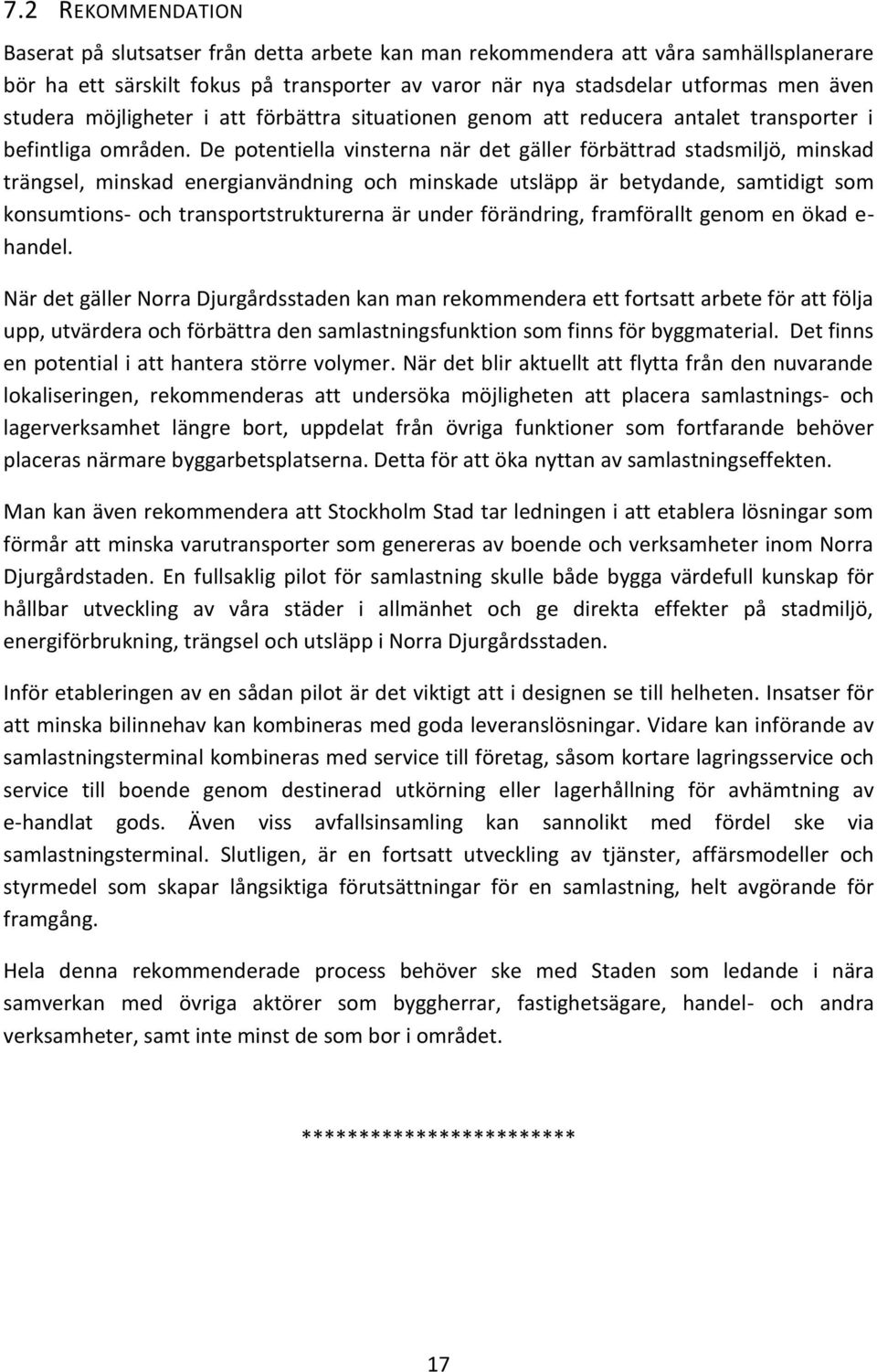 De potentiella vinsterna när det gäller förbättrad stadsmiljö, minskad trängsel, minskad energianvändning och minskade utsläpp är betydande, samtidigt som konsumtions- och transportstrukturerna är