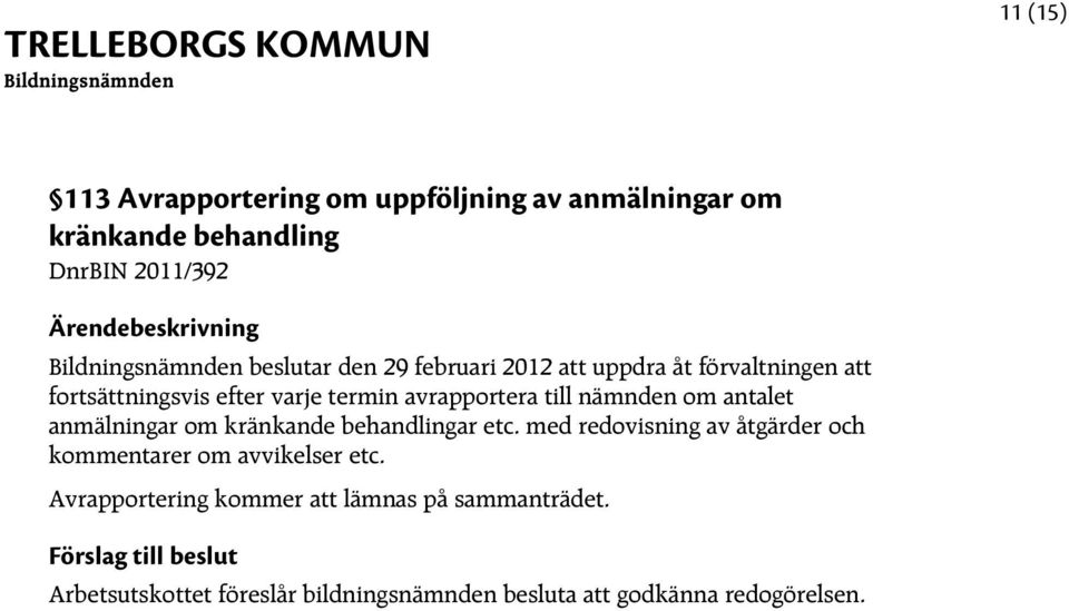 antalet anmälningar om kränkande behandlingar etc. med redovisning av åtgärder och kommentarer om avvikelser etc.