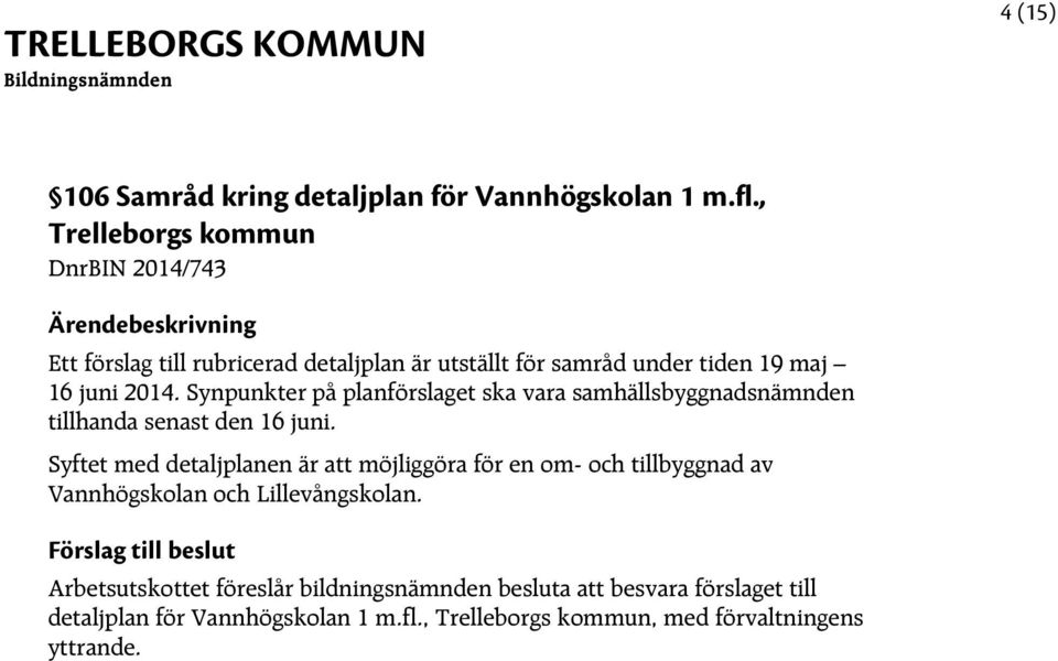 Synpunkter på planförslaget ska vara samhällsbyggnadsnämnden tillhanda senast den 16 juni.