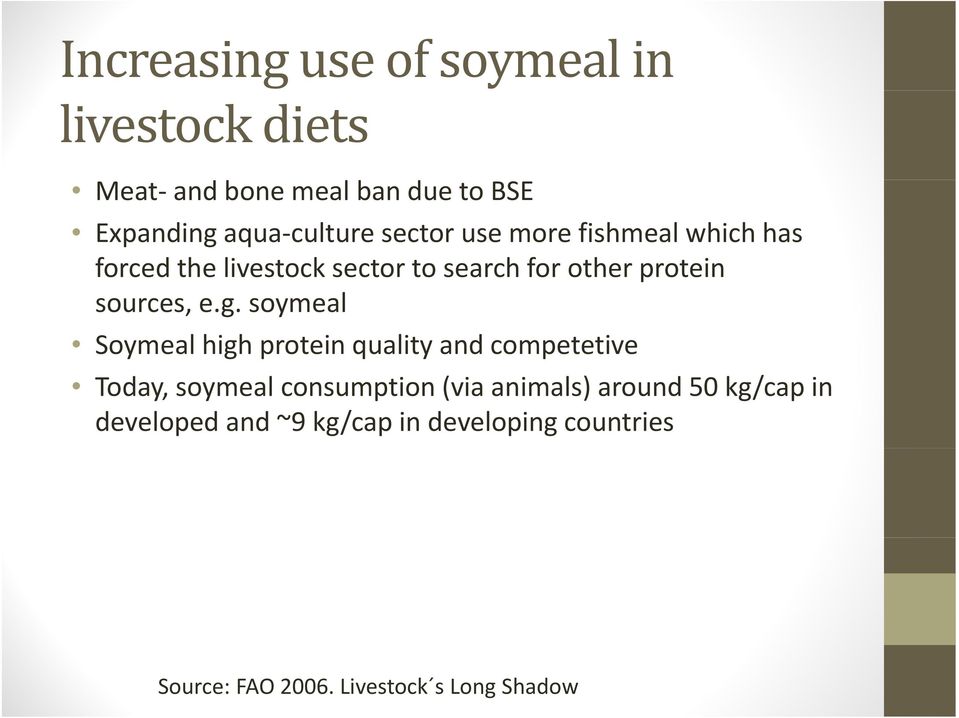 g. soymeal Soymeal high protein quality and competetive Today, soymeal consumption (via animals)