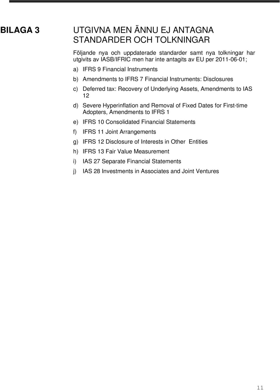 d) Severe Hyperinflation and Removal of Fixed Dates for First-time Adopters, Amendments to IFRS 1 e) IFRS 10 Consolidated Financial Statements f) IFRS 11 Joint Arrangements g)