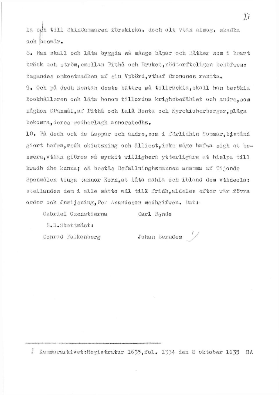 pä dedh Kantan deste bättre må tillräckia,skall han besökia Bookhålleren och låta honom tillordna krighzbefählet och andre,som någhon 8Panmål,af Pithå och Lulå Renta och Kyrckioherberger,pläga