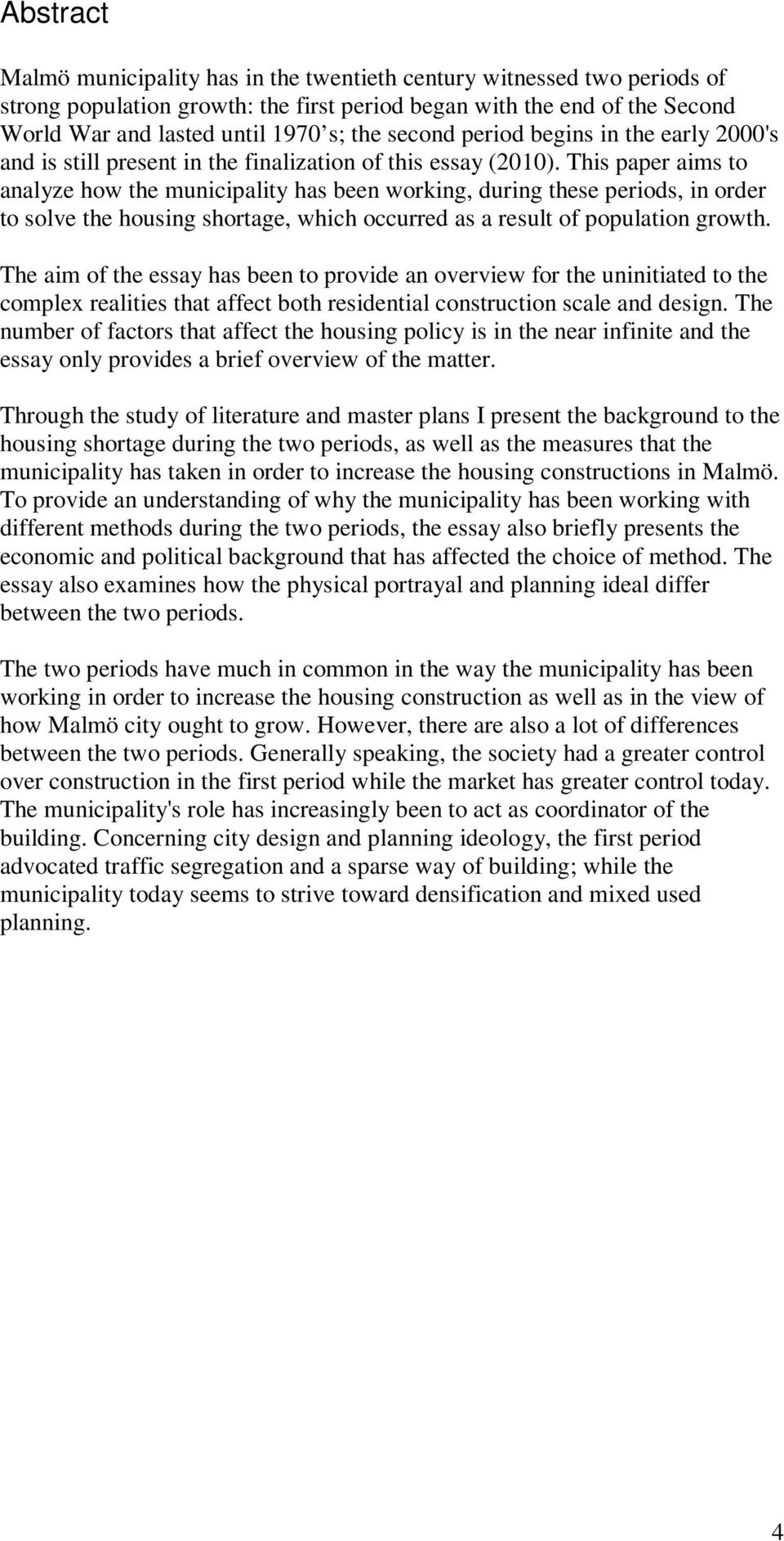 This paper aims to analyze how the municipality has been working, during these periods, in order to solve the housing shortage, which occurred as a result of population growth.