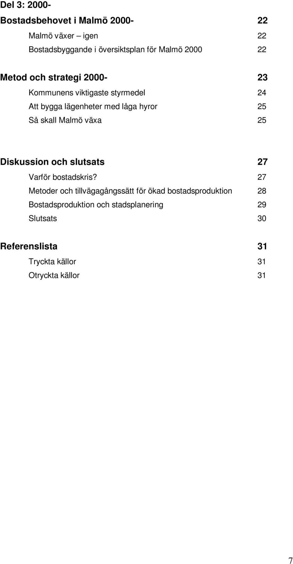 Malmö växa 25 Diskussion och slutsats 27 Varför bostadskris?