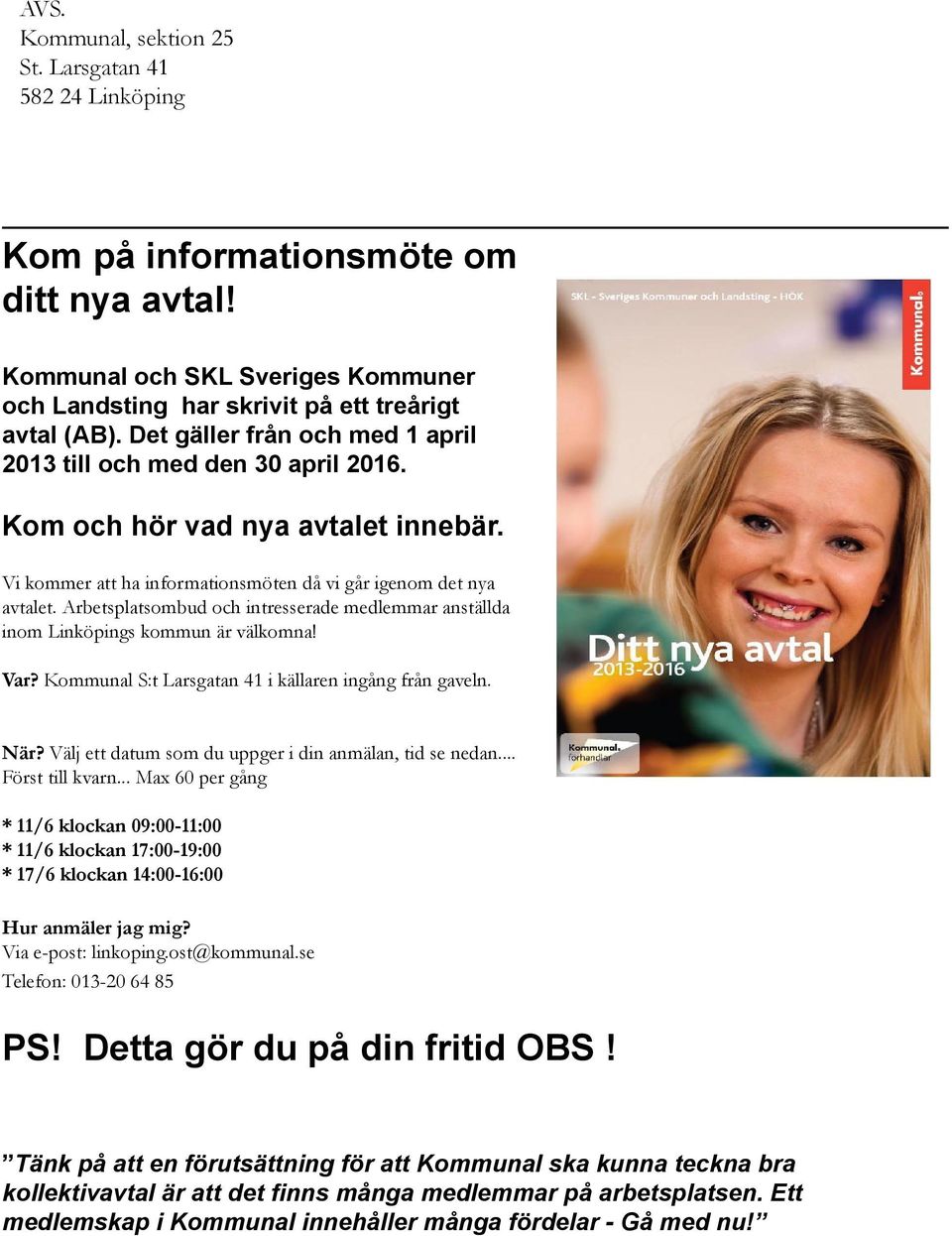 Arbetsplatsombud och intresserade medlemmar anställda inom Linköpings kommun är välkomna! Var? Kommunal S:t Larsgatan 41 i källaren ingång från gaveln. När?