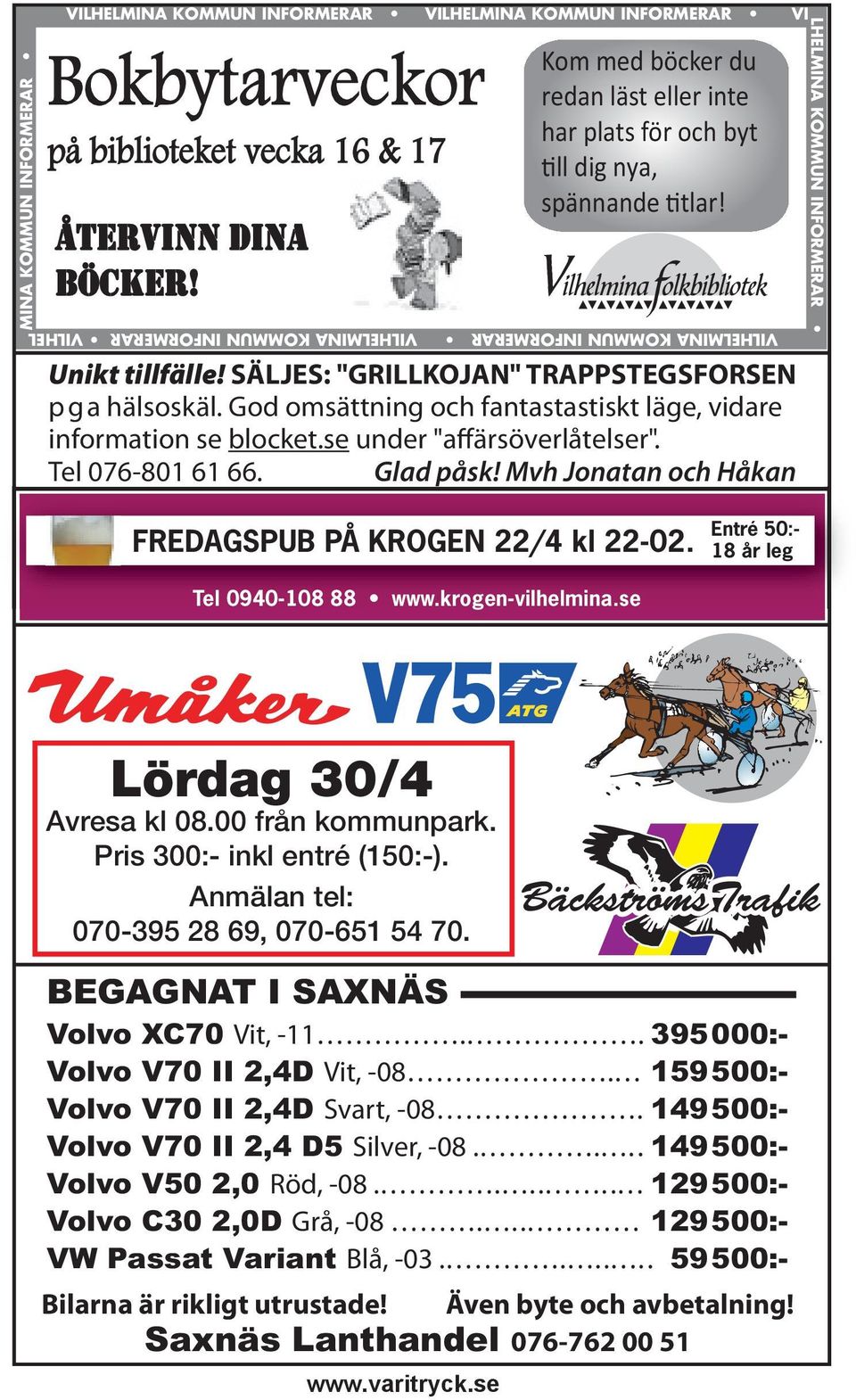 SÄLJES: "GRILLKOJAN" TRAPPSTEGSFORSEN pga hälsoskäl. God omsättning och fantastastiskt läge, vidare information se blocket.se under "affärsöverlåtelser". Tel 076-801 61 66. Glad påsk!