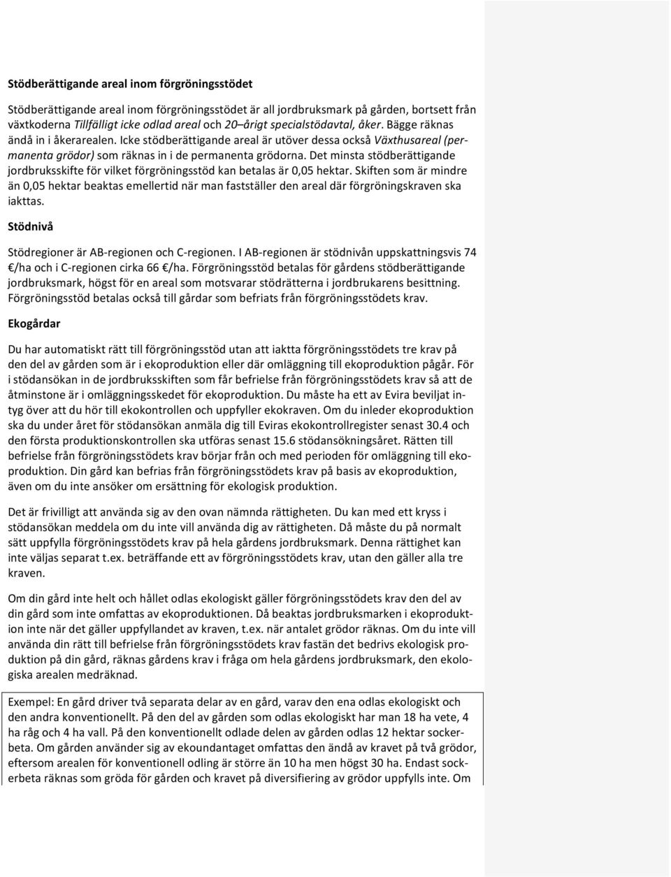 Det minsta stödberättigande jordbruksskifte för vilket förgröningsstöd kan betalas är 0,05 hektar.