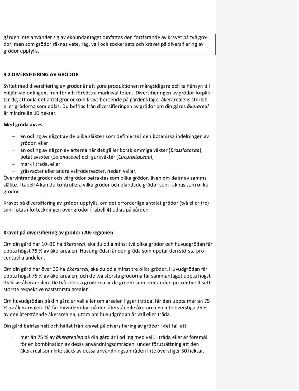 Diversifieringen av grödor förpliktar dig att odla det antal grödor som krävs beroende på gårdens läge, åkerarealens storlek eller grödorna som odlas.