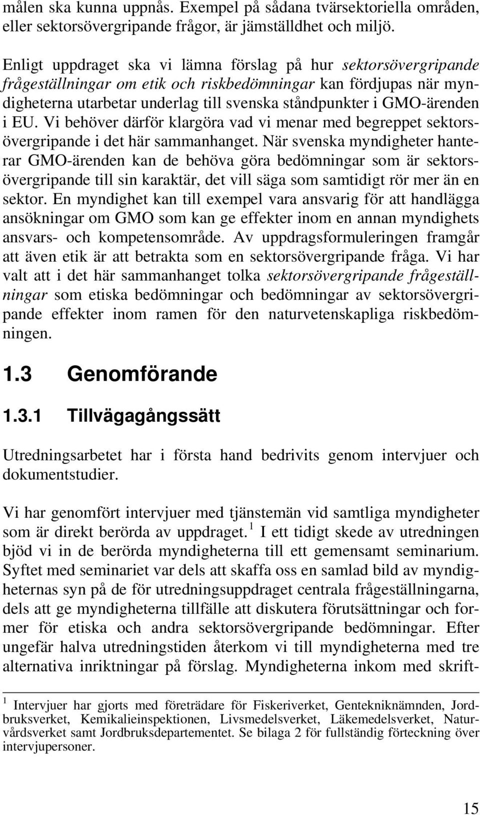 GMO-ärenden i EU. Vi behöver därför klargöra vad vi menar med begreppet sektorsövergripande i det här sammanhanget.