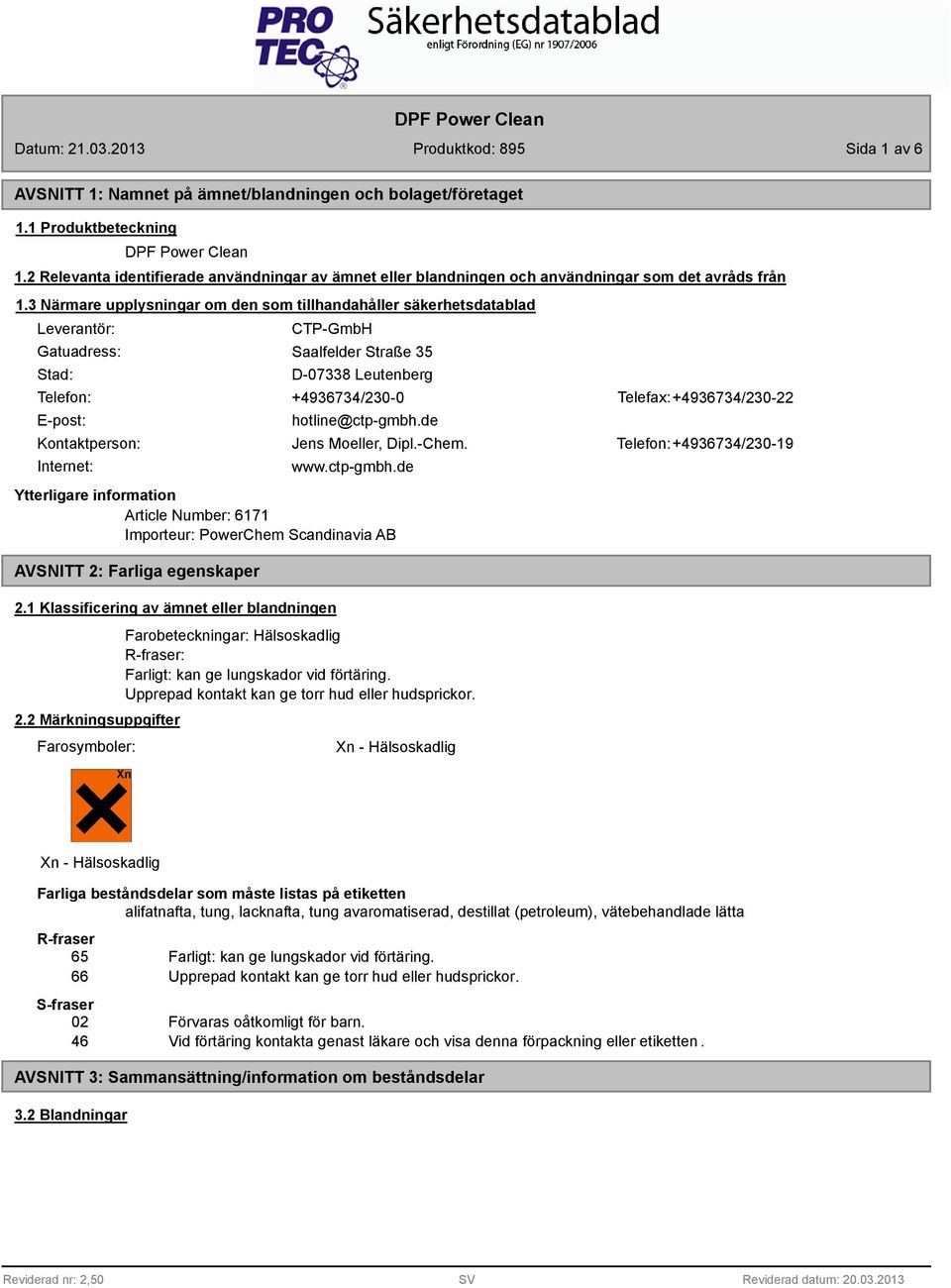 3 Närmare upplysningar om den som tillhandahåller säkerhetsdatablad Leverantör: Gatuadress: Stad: CTP-GmbH Saalfelder Straße 35 D-07338 Leutenberg Telefon: +4936734/230-0 Telefax: +4936734/230-22