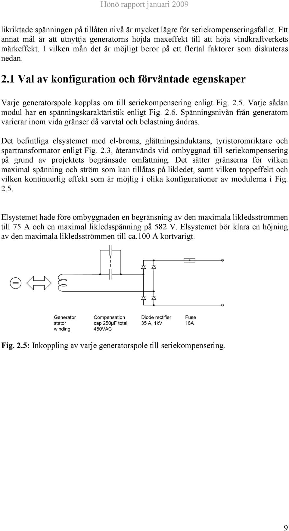 1 Val av konfiguration och förväntade egenskaper Varje generatorspole kopplas om till seriekompensering enligt Fig. 2.5. Varje sådan modul har en spänningskaraktäristik enligt Fig. 2.6.