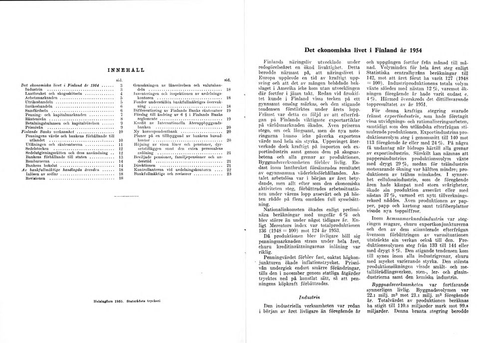 ..i... 10 Utlåningen och räntesatserna... 11 Sedelstocken... 12 Hedelutgivningsrätten och dess användning.. 12 Bankens förhållande till staten... 13 Remburserna... 14 Bankens bokslut.