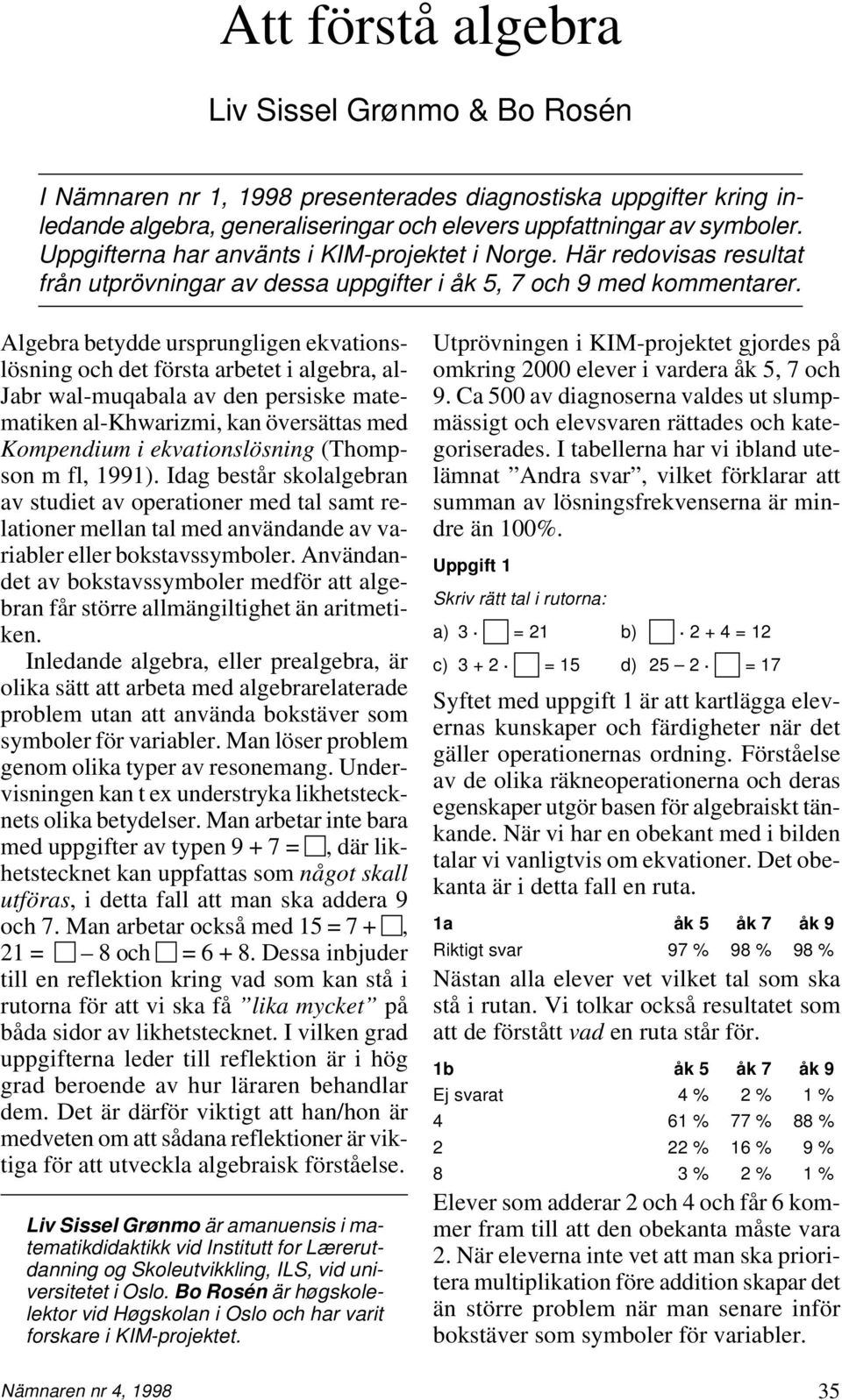 Algebra betydde ursprungligen ekvationslösning oc det första arbetet i algebra, al- Jabr wal-muqabala av den persiske matematiken al-kwarizmi, kan översättas med Kompendium i ekvationslösning