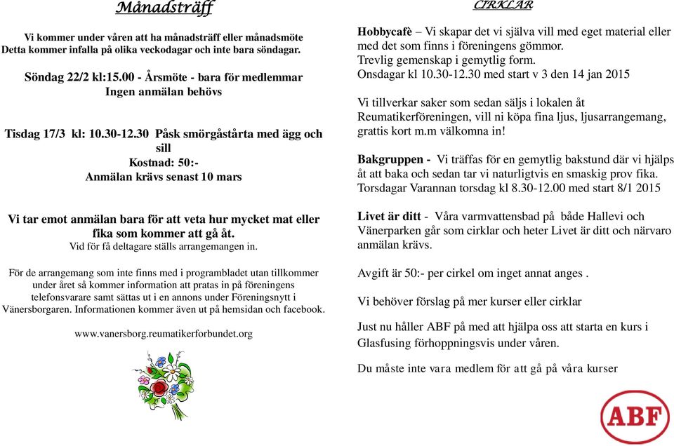 30 Påsk smörgåstårta med ägg och sill Kostnad: 50:- Anmälan krävs senast 10 mars Vi tar emot anmälan bara för att veta hur mycket mat eller fika som kommer att gå åt.