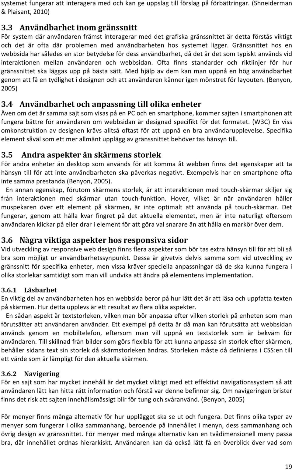 Gränssnittet hos en webbsidaharsåledesenstorbetydelsefördessanvändbarhet,dådetärdetsomtypisktanvändsvid interaktionen mellan användaren och webbsidan.