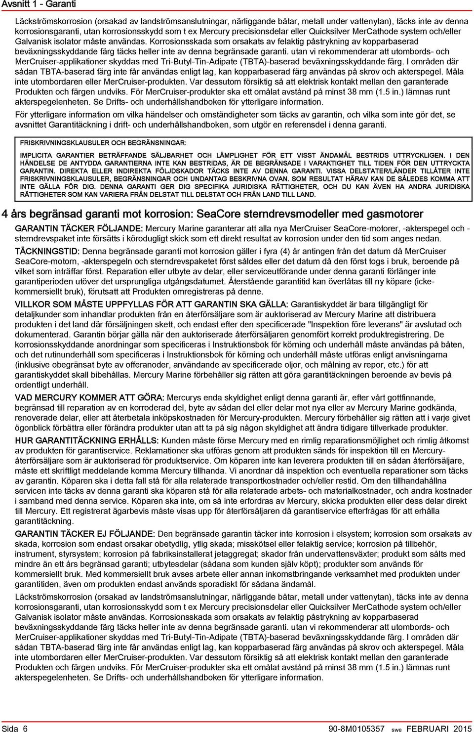 utn vi rekommenderr tt utomords- och MerCruiser-ppliktioner skydds med Tri-Butyl-Tin-Adipte (TBTA)-serd eväxningsskyddnde färg.