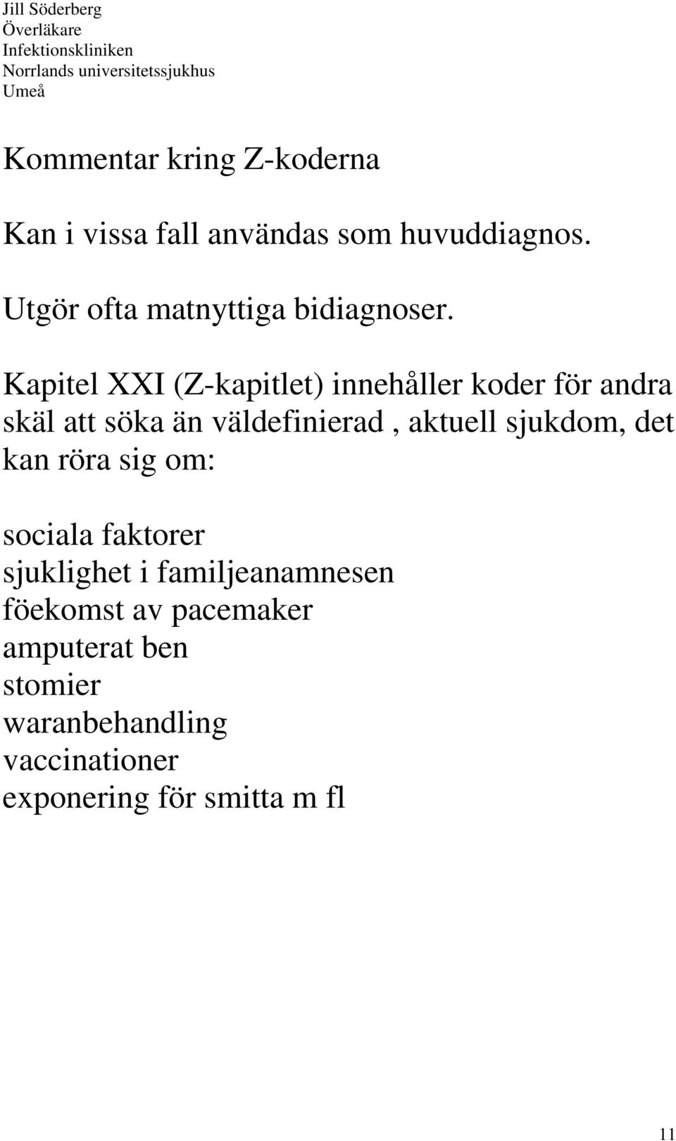 Kapitel XXI (Z-kapitlet) innehåller koder för andra skäl att söka än väldefinierad, aktuell