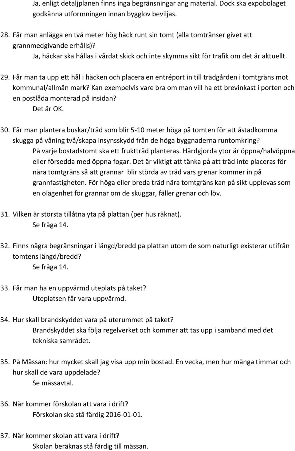 Får man ta upp ett hål i häcken och placera en entréport in till trädgården i tomtgräns mot kommunal/allmän mark?