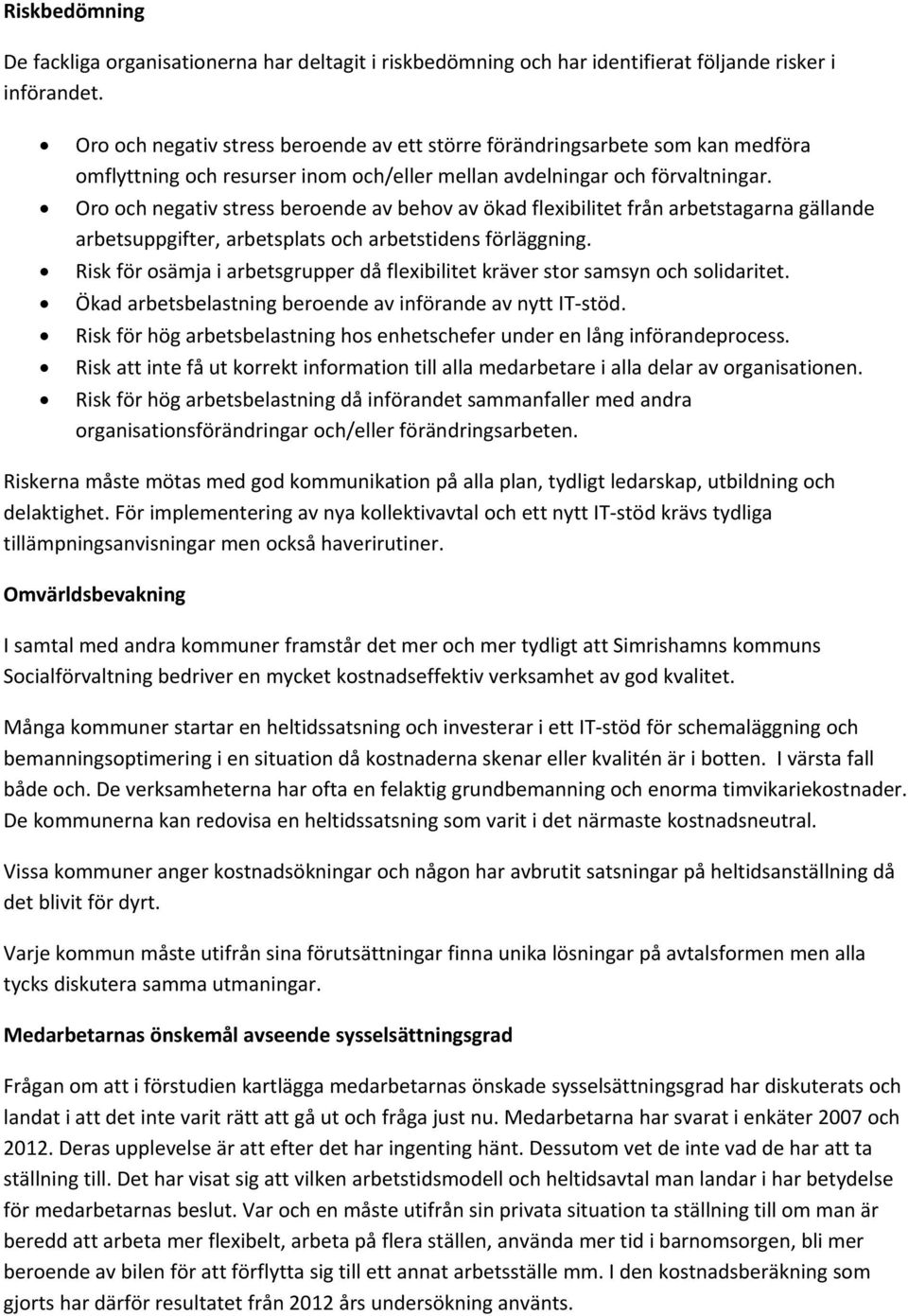 Oro och negativ stress beroende av behov av ökad flexibilitet från arbetstagarna gällande arbetsuppgifter, arbetsplats och arbetstidens förläggning.