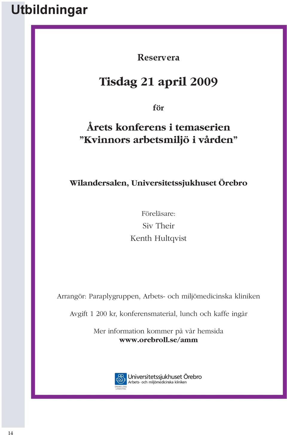 Arbets- och miljömedicinska kliniken Avgift 1 200 kr, konferensmaterial, lunch och kaffe ingår Mer information