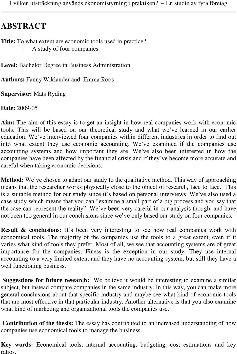 insight in how real companies work with economic tools. This will be based on our theoretical study and what we ve learned in our earlier education.