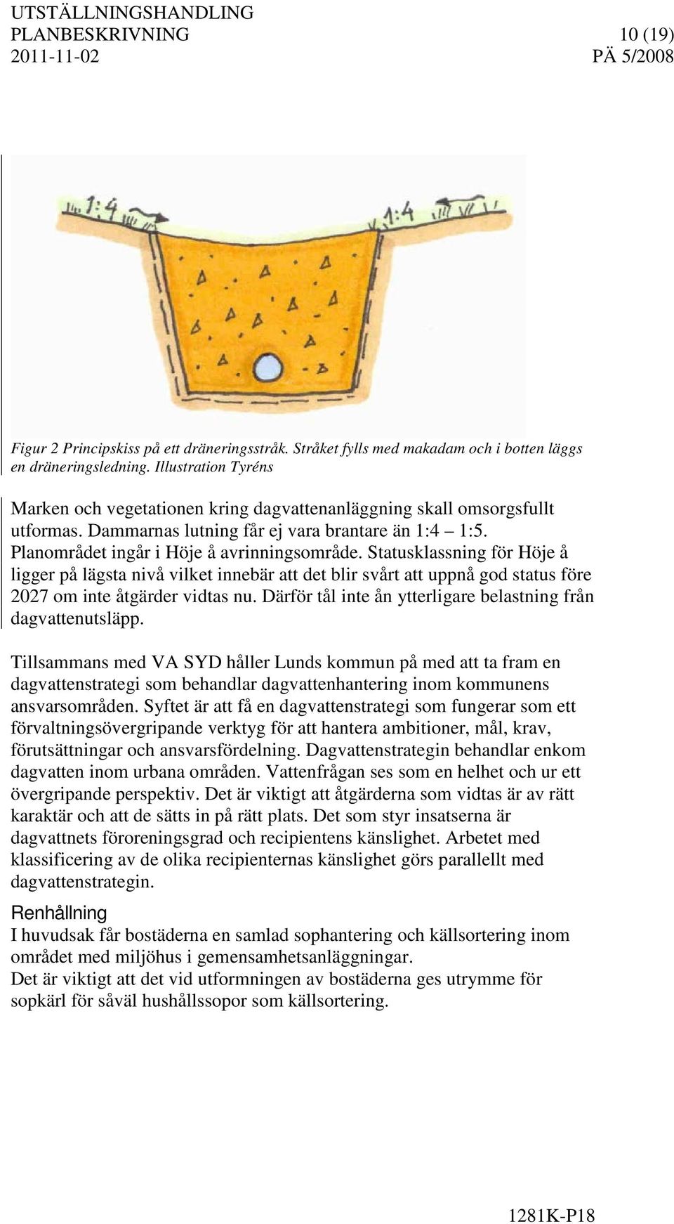 Statusklassning för Höje å ligger på lägsta nivå vilket innebär att det blir svårt att uppnå god status före 2027 om inte åtgärder vidtas nu.