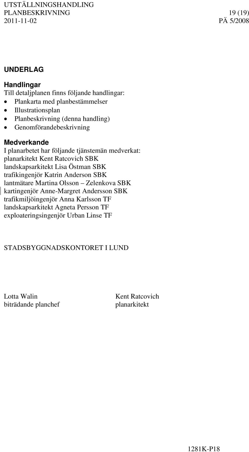 Östman SBK trafikingenjör Katrin Anderson SBK lantmätare Martina Olsson Zelenkova SBK kartingenjör Anne-Margret Andersson SBK trafikmiljöingenjör Anna