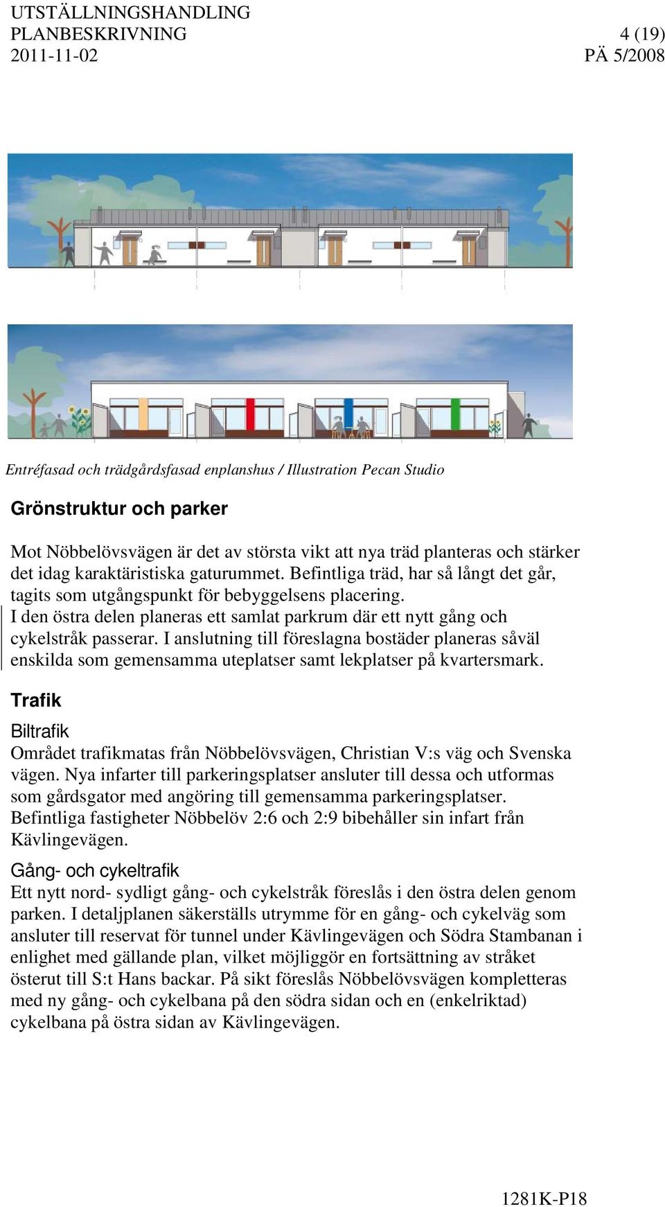 I den östra delen planeras ett samlat parkrum där ett nytt gång och cykelstråk passerar.