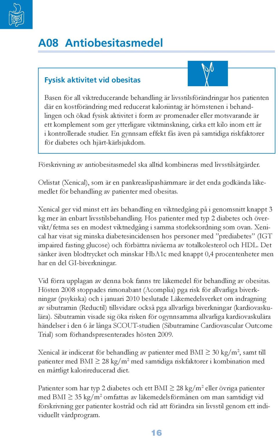 En gynnsam effekt fås även på samtidiga riskfaktorer för diabetes och hjärt-kärlsjukdom. Förskrivning av antiobesitasmedel ska alltid kombineras med livsstilsåtgärder.