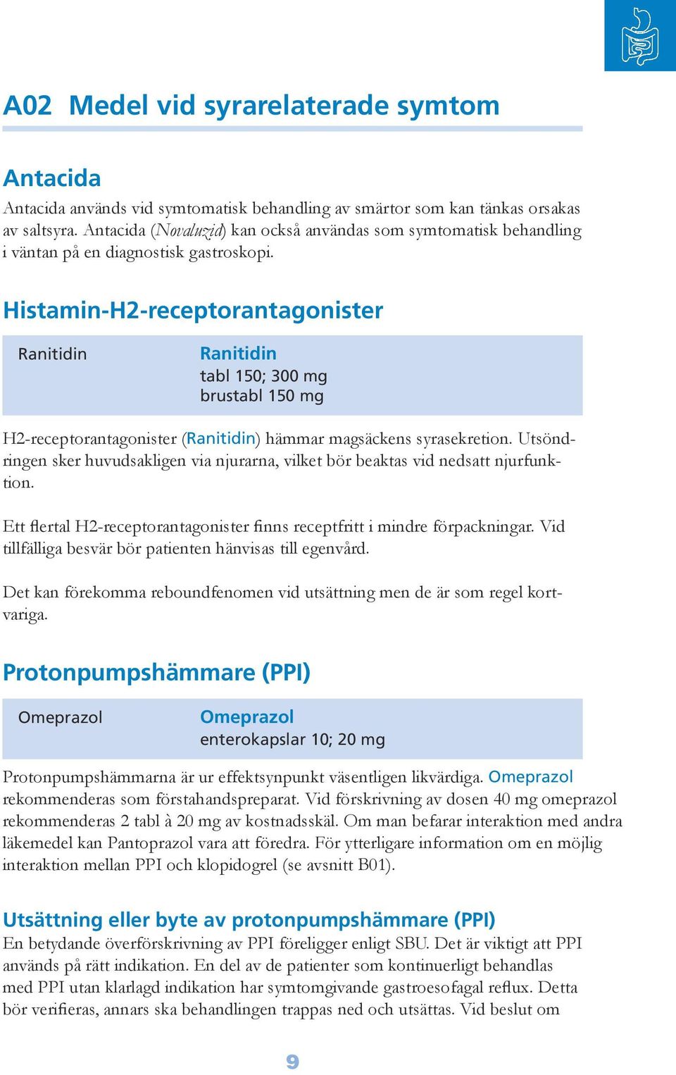 Histamin-H2-receptorantagonister Ranitidin Ranitidin tabl 150; 300 mg brustabl 150 mg H2-receptorantagonister (Ranitidin) hämmar magsäckens syrasekretion.