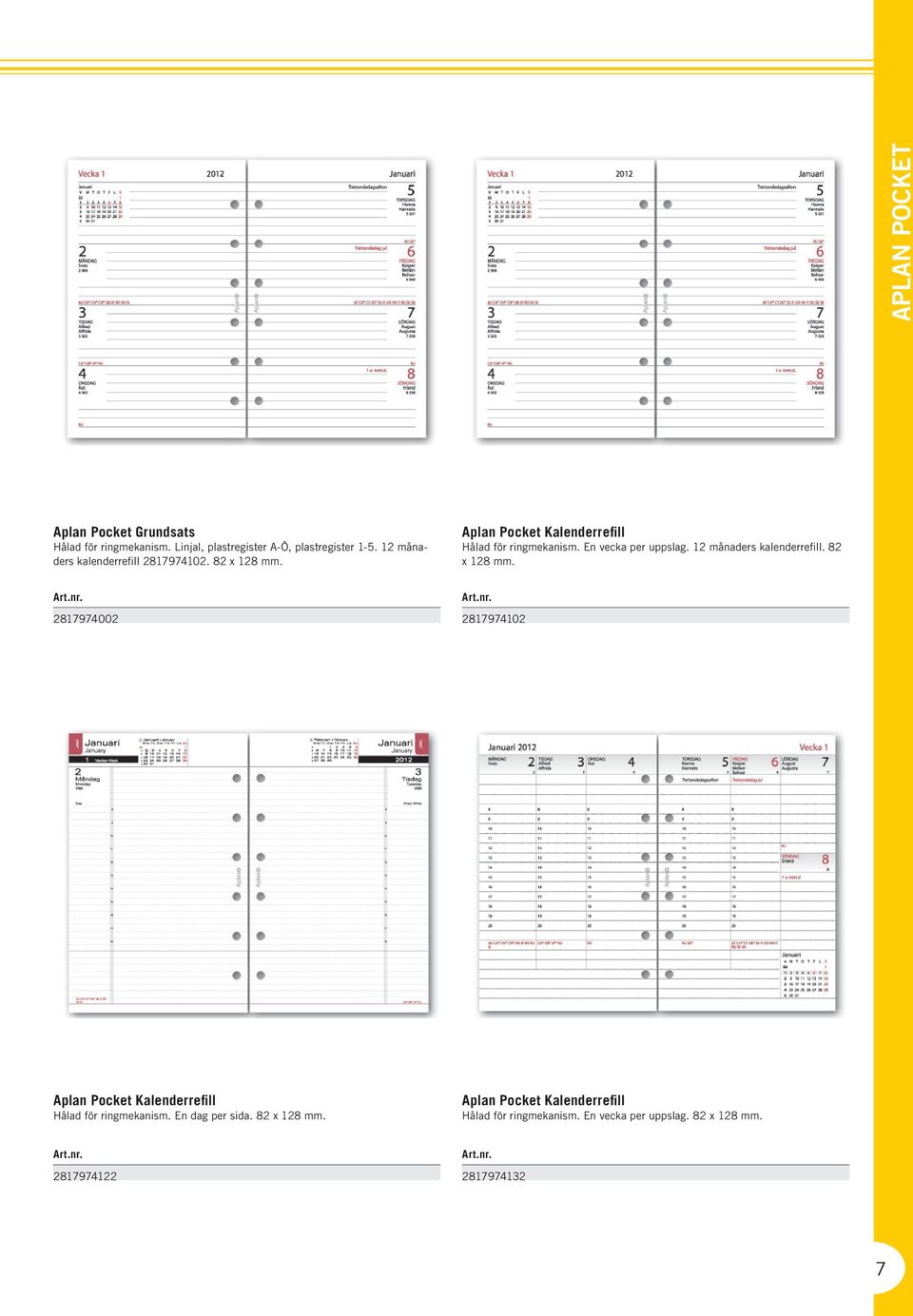 En vecka per uppslag. 12 månaders kalenderrefill. 82 x 128 mm.
