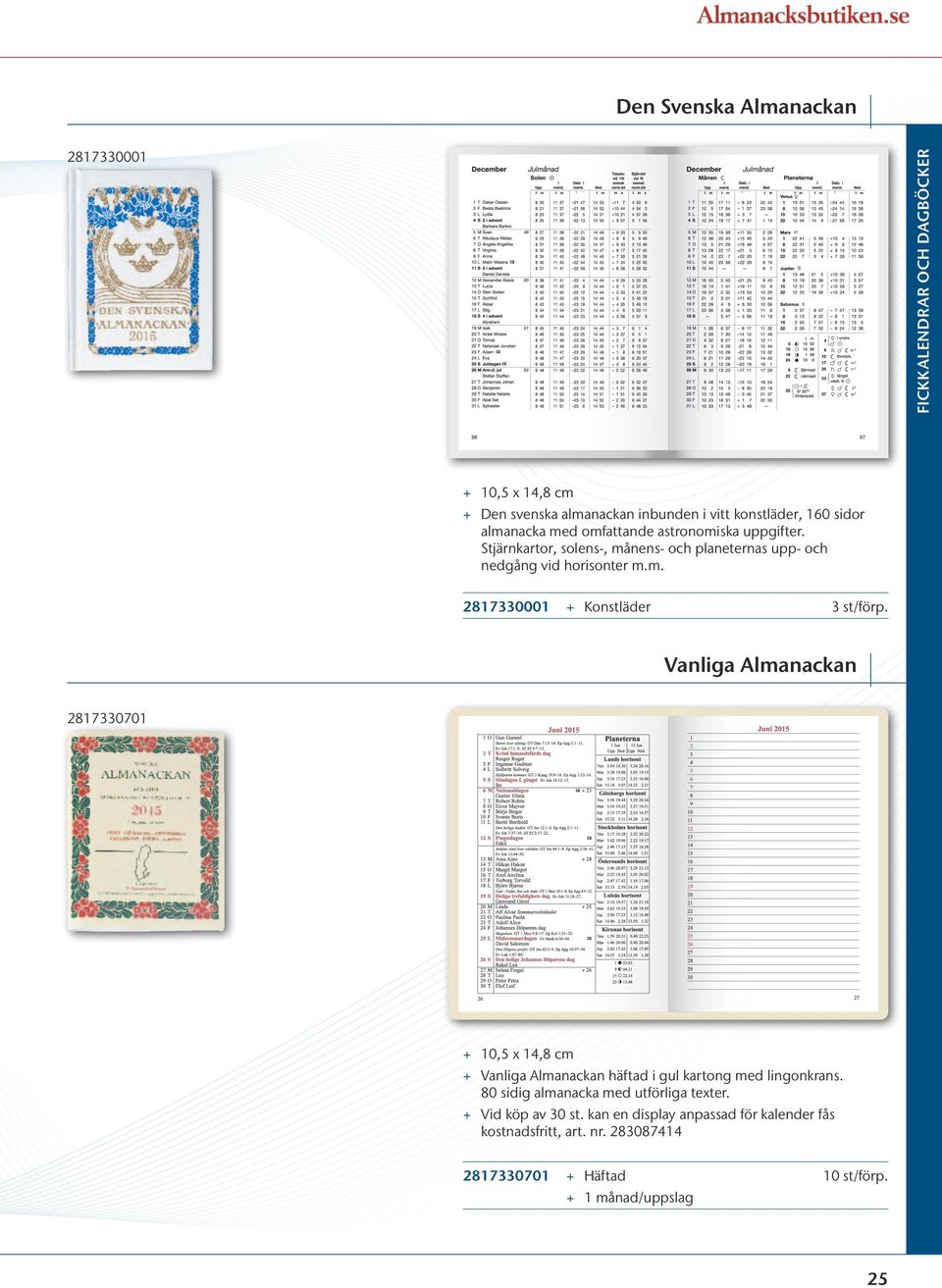 80 sidig almanacka med utförliga texter. + + Vid köp av 30 st. kan en display anpassad för kalender fås kostnadsfritt, art. nr.