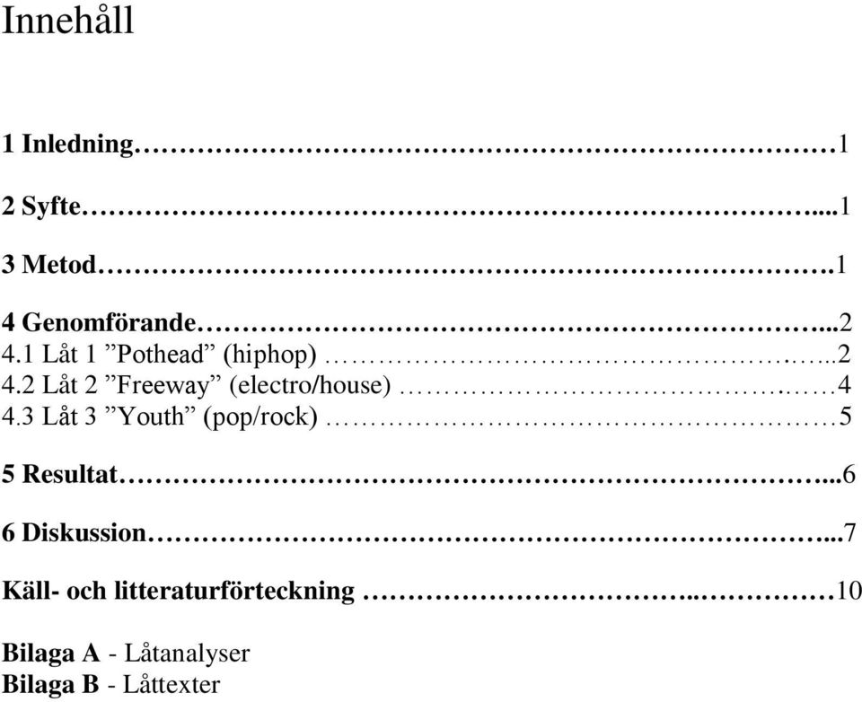 3 Låt 3 Youth (pop/rock) 5 5 Resultat...6 6 Diskussion.