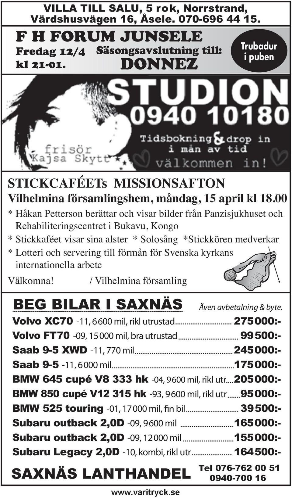 00 * Håkan Petterson berättar och visar bilder från Panzisjukhuset och Rehabiliteringscentret i Bukavu, Kongo * Stickkaféet visar sina alster * Solosång *Stickkören medverkar * Lotteri och servering