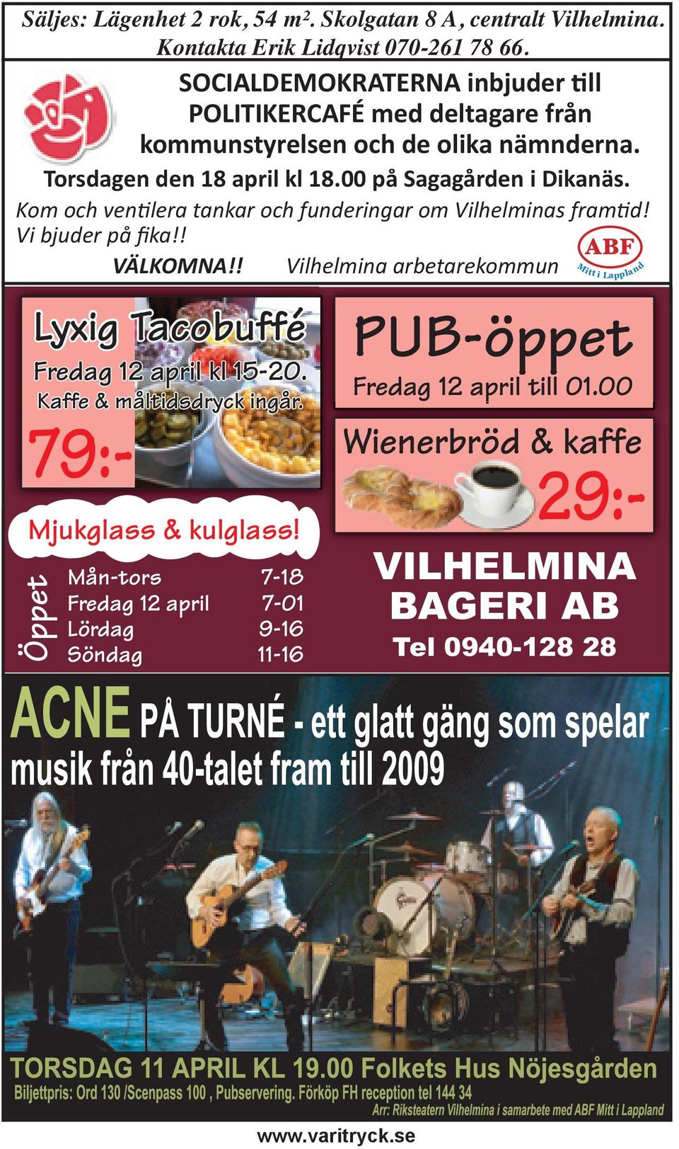 Kom och ven lera tankar och funderingar om Vilhelminas fram d! Vi bjuder på fika!! VÄLKOMNA!! Lyxig Tacobuffé Fredag 12 april kl 15-20. Kaffe & måltidsdryck ingår.