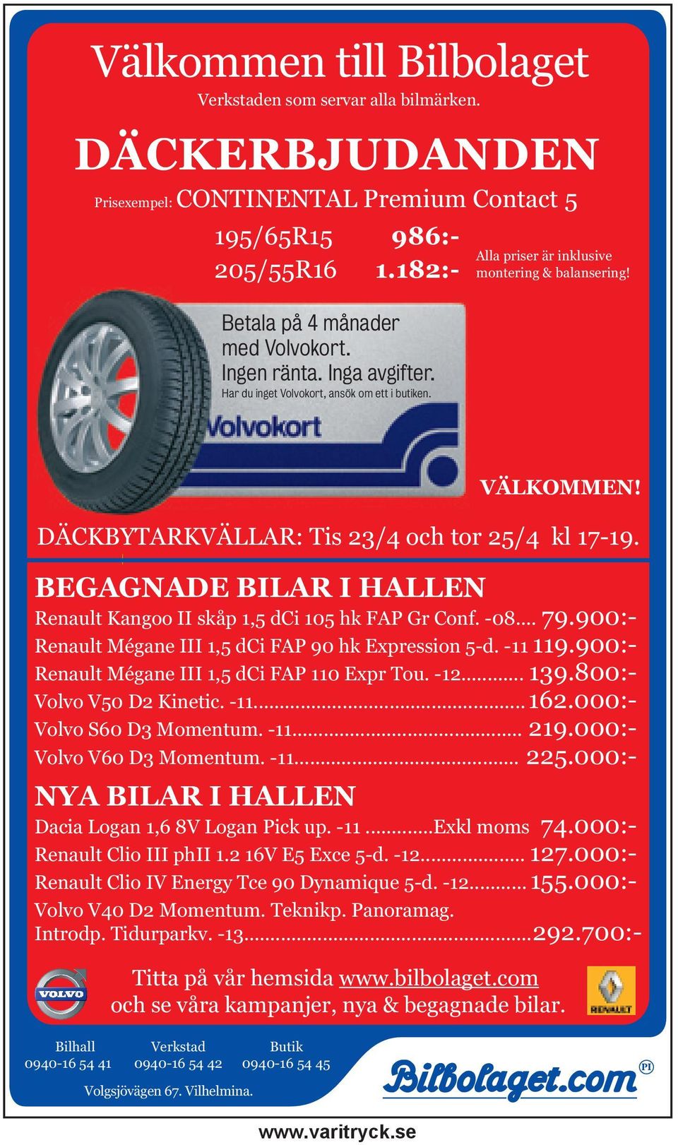 BEGAGNADE BILAR I HALLEN Renault Kangoo II skåp 1,5 dci 105 hk FAP Gr Conf. -08... 79.900:- Renault Mégane III 1,5 dci FAP 90 hk Expression 5-d. -11 119.