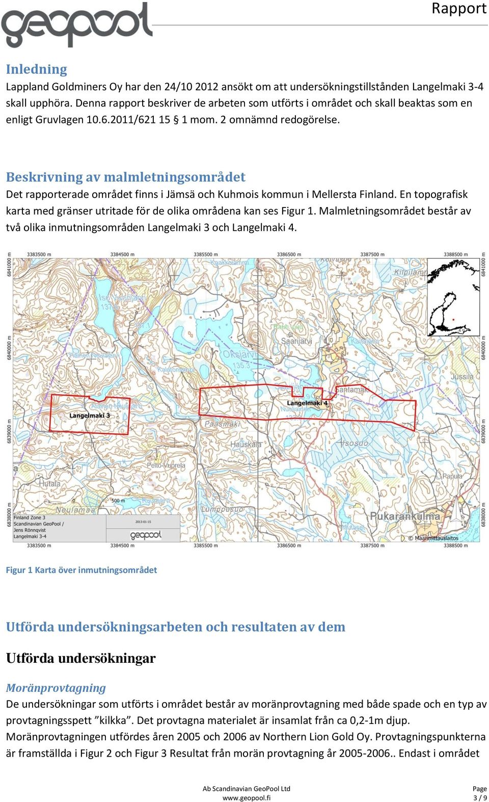 Beskrivning av malmletningsområdet Det rapporterade området finns i Jämsä och Kuhmois kommun i Mellersta Finland. En topografisk karta med gränser utritade för de olika områdena kan ses Figur 1.