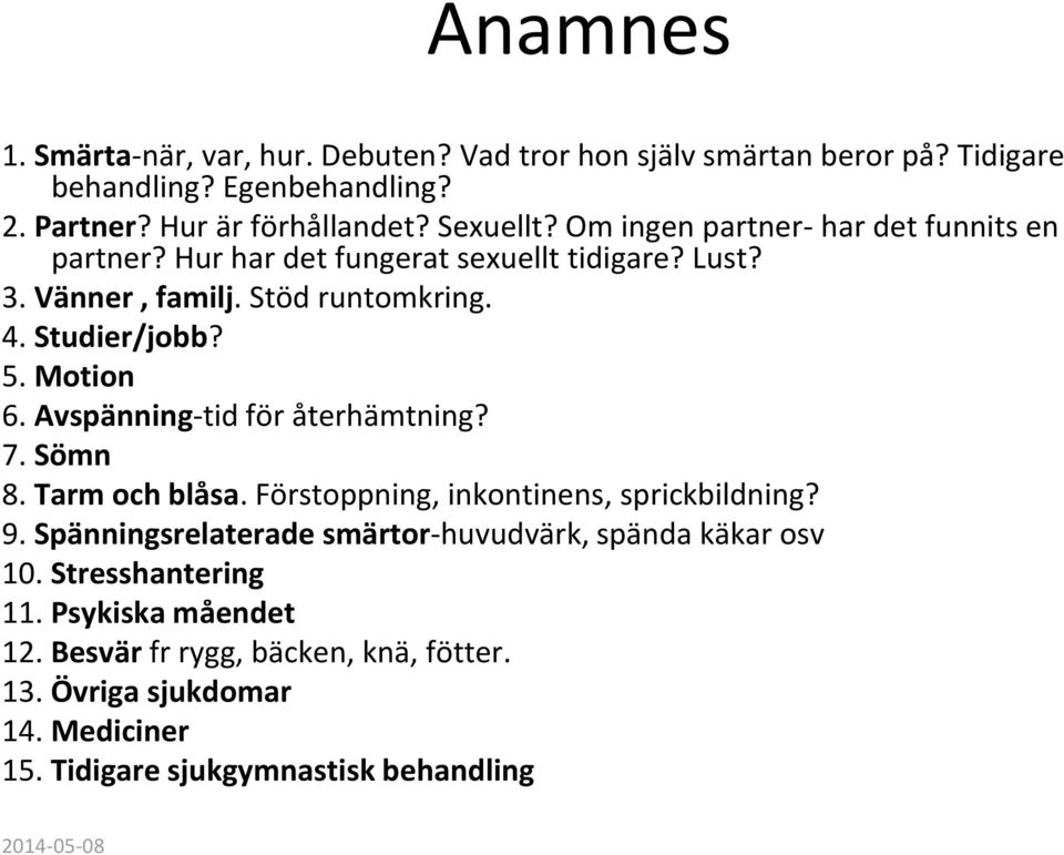 Avspänning-tid för återhämtning? 7. Sömn 8. Tarm och blåsa. Förstoppning, inkontinens, sprickbildning? 9.