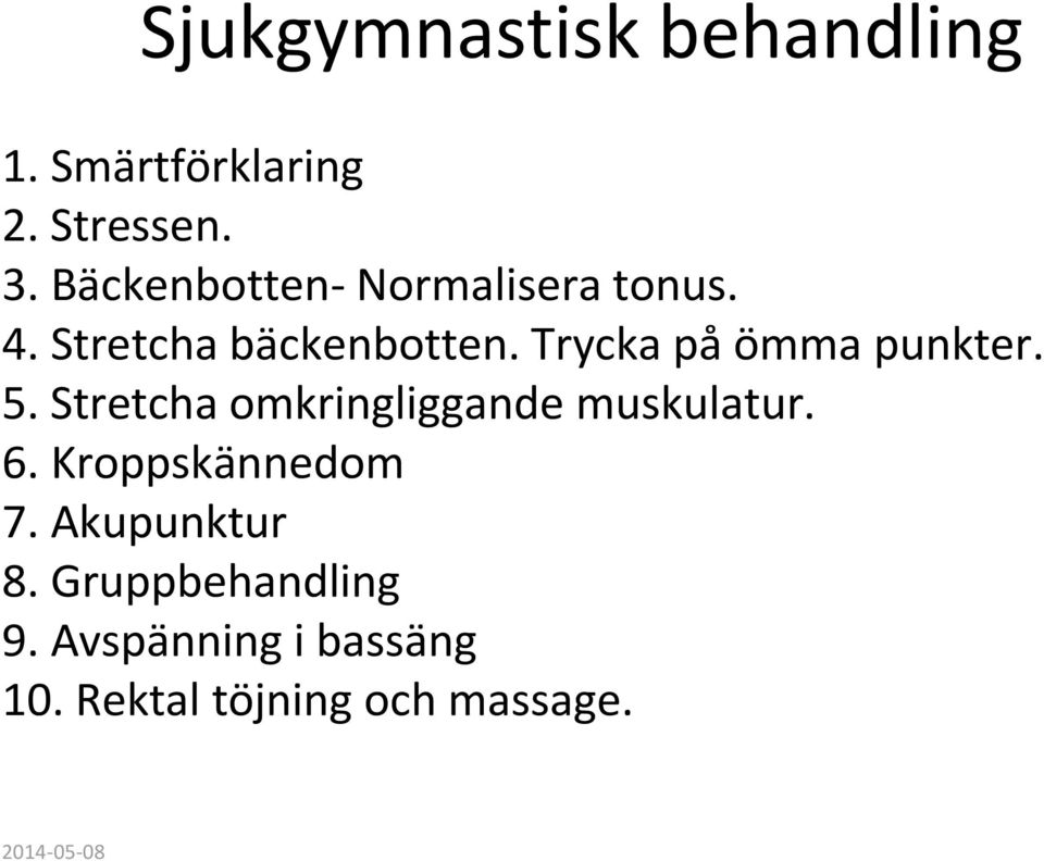 Trycka på ömma punkter. 5. Stretcha omkringliggande muskulatur. 6.