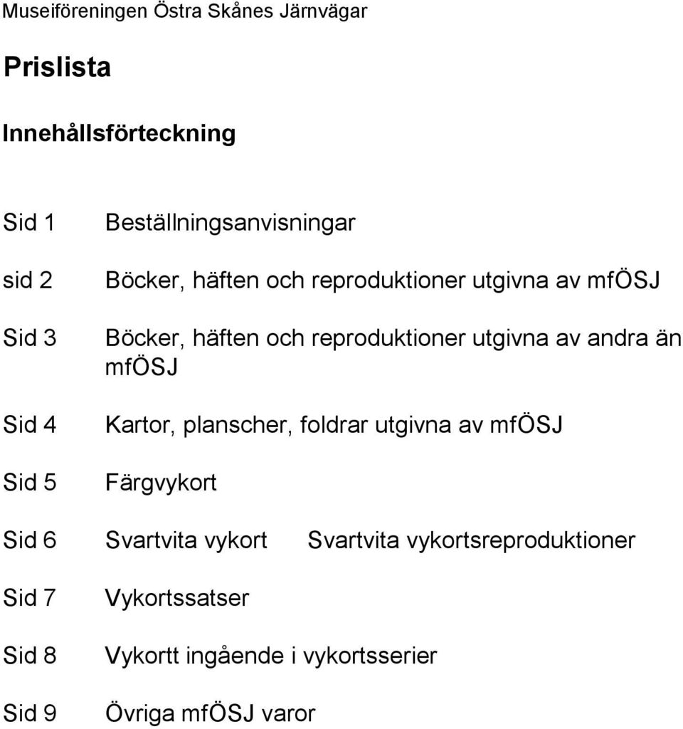 reproduktioner utgivna av andra än mfösj Kartor, planscher, foldrar utgivna av mfösj Färgvykort Sid 6