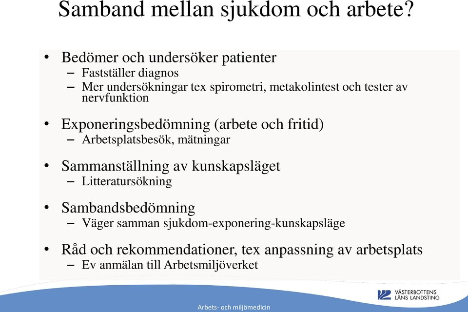 tester av nervfunktion Exponeringsbedömning (arbete och fritid) Arbetsplatsbesök, mätningar Sammanställning