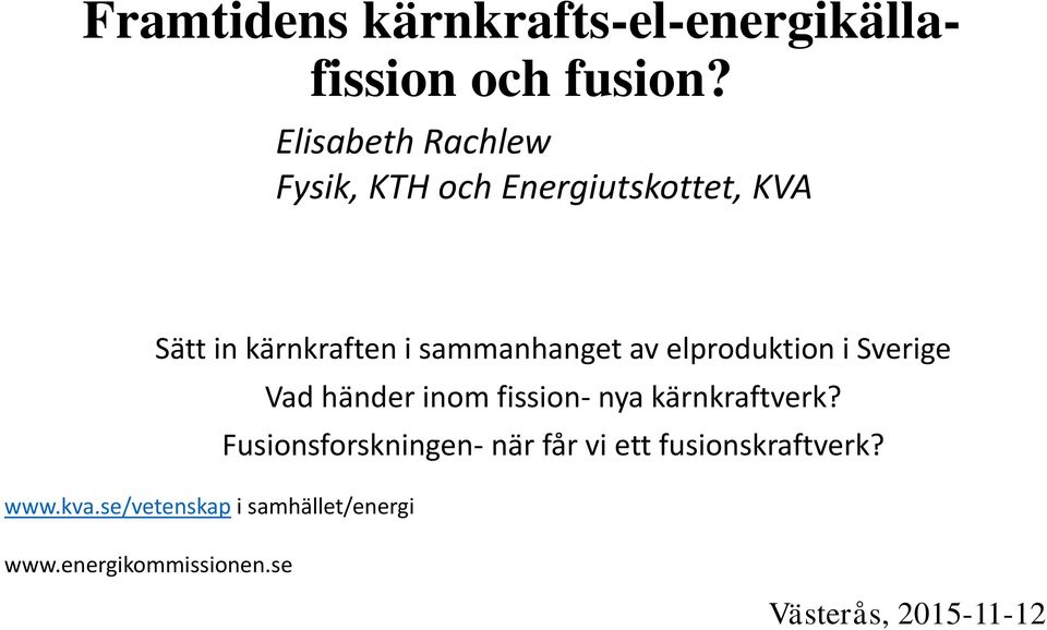 av elproduktion i Sverige Vad händer inom fission- nya kärnkraftverk?